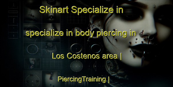 Skinart Specialize in specialize in body piercing in Los Costenos area | PiercingTraining | PiercingClasses | SkinartTraining-Mexico